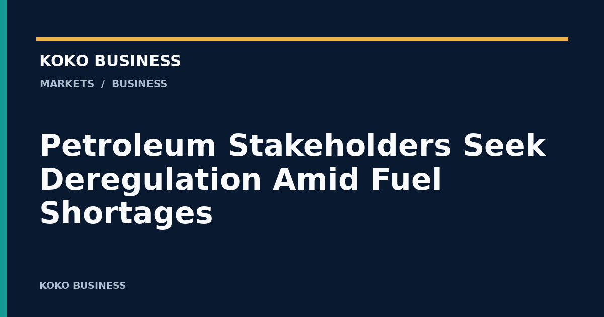 KOKO Business: Petroleum Stakeholders Seek Deregulation Amid Fuel Shortages