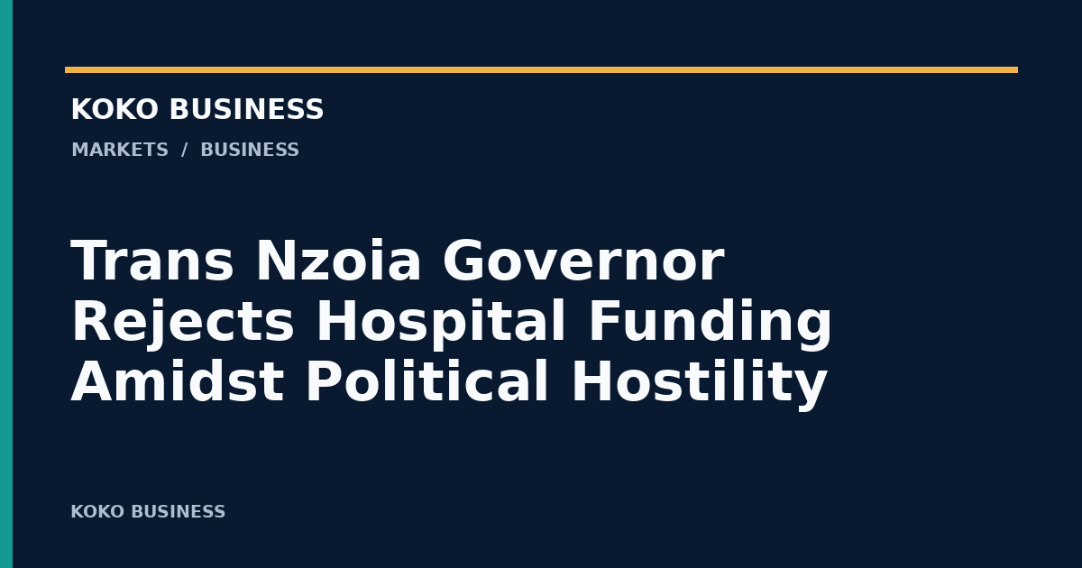 KOKO Business: Trans Nzoia Governor Rejects Hospital Funding Amidst Political Hostility