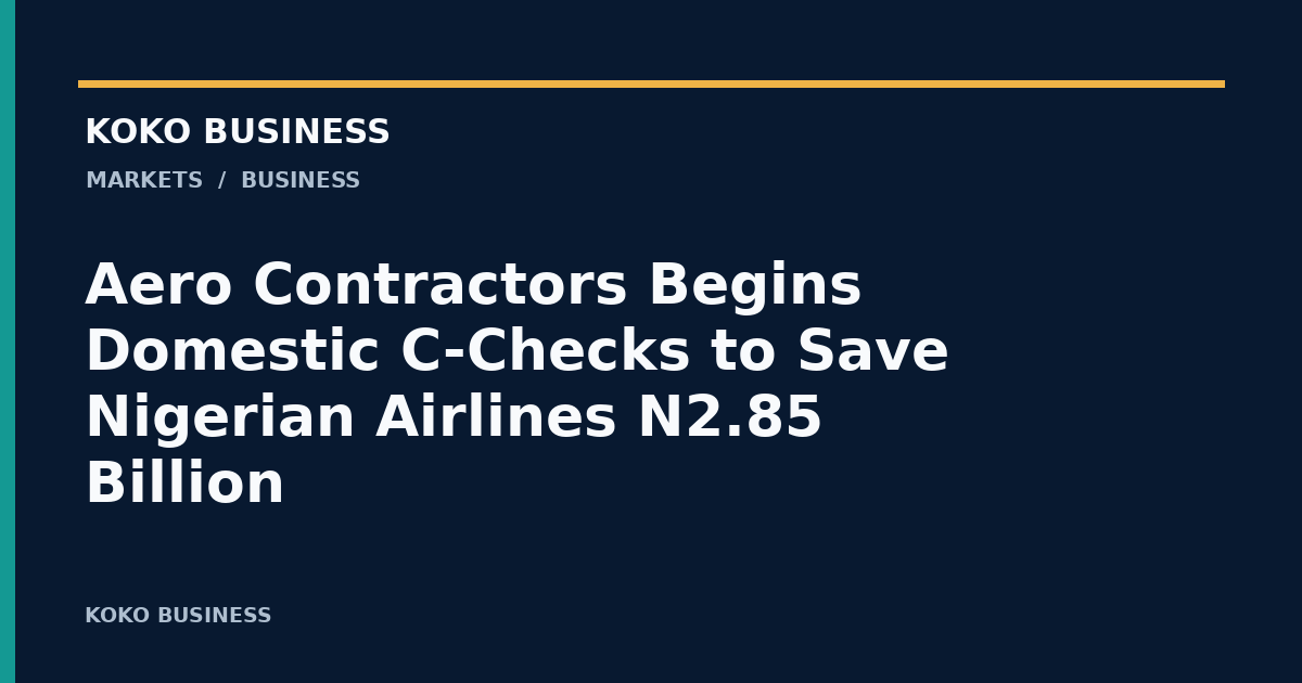 KOKO Business: Aero Contractors Begins Domestic C-Checks to Save Nigerian Airlines N2.85 Billion
