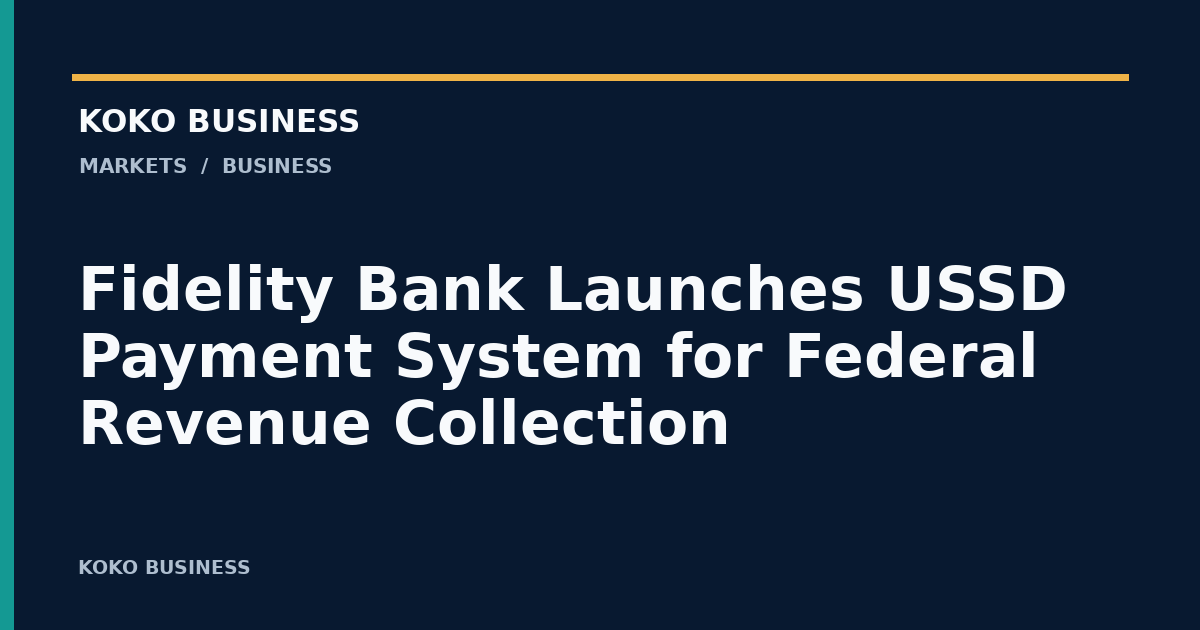 KOKO Business: Fidelity Bank Launches USSD Payment System for Federal Revenue Collection