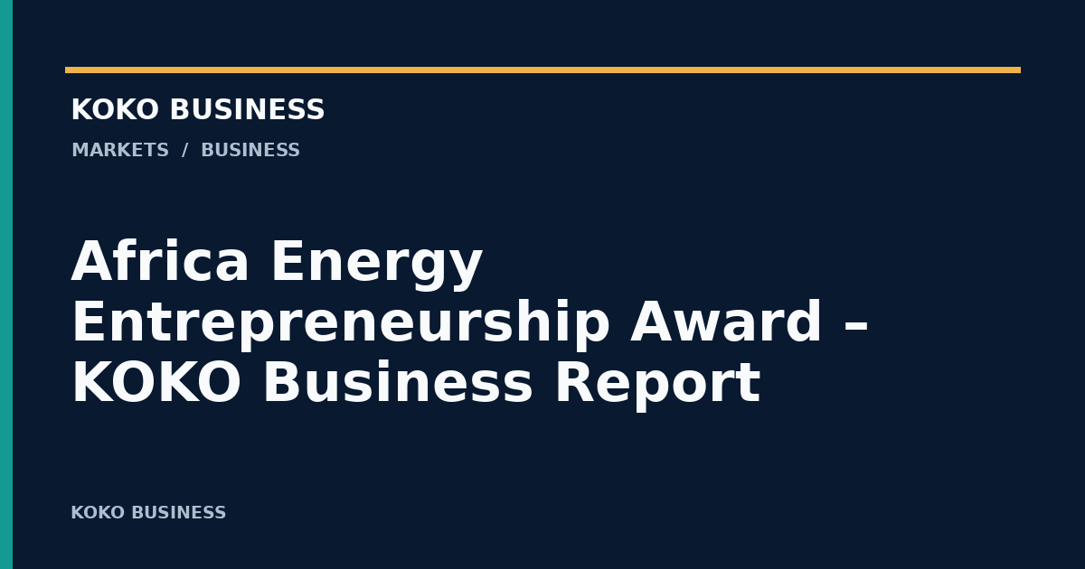 KOKO Business: Africa Energy Entrepreneurship Award – KOKO Business Report