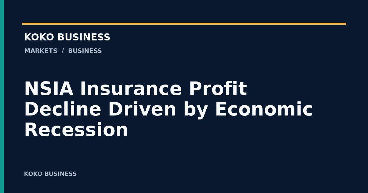 KOKO Business: NSIA Insurance Profit Decline Driven by Economic Recession