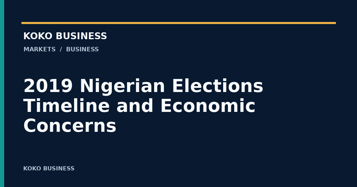 KOKO Business: 2019 Nigerian Elections Timeline and Economic Concerns