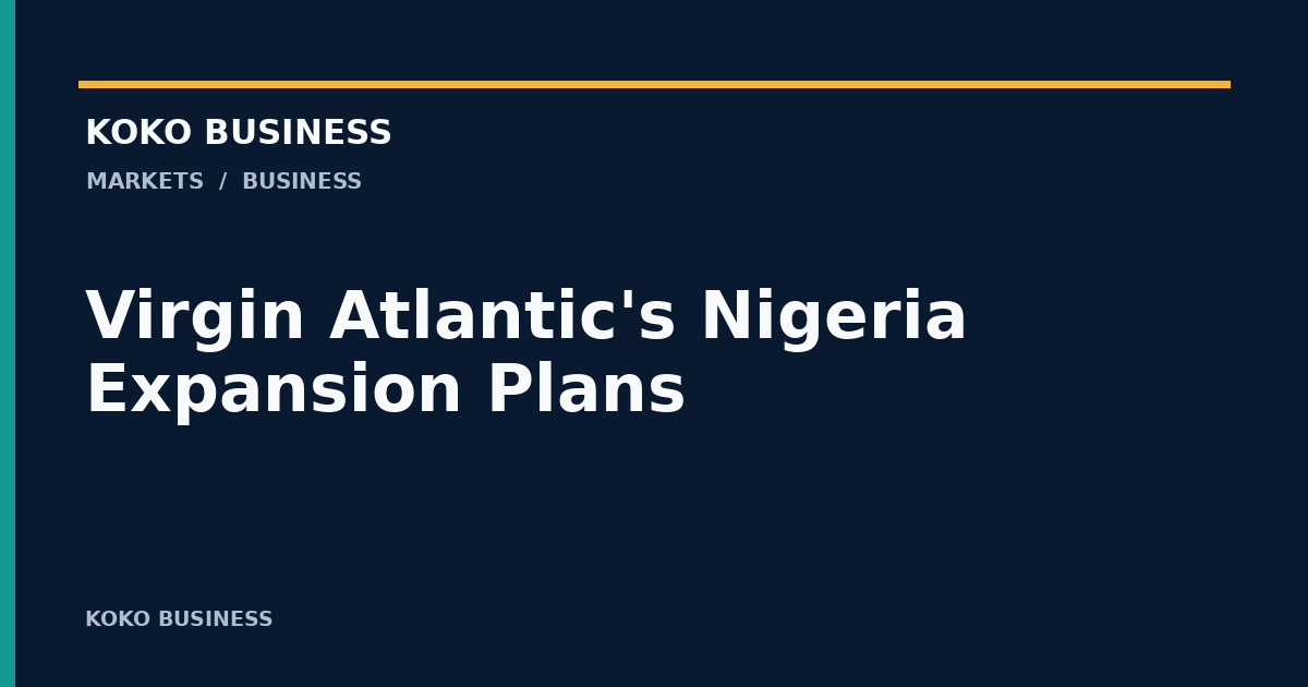 KOKO Business: Virgin Atlantic's Nigeria Expansion Plans