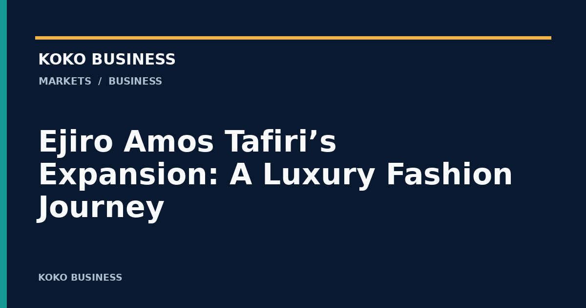 KOKO Business: Ejiro Amos Tafiri’s Expansion: A Luxury Fashion Journey