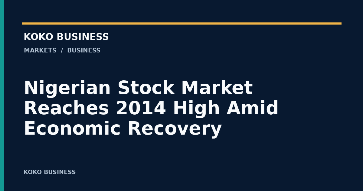 KOKO Business: Nigerian Stock Market Reaches 2014 High Amid Economic Recovery
