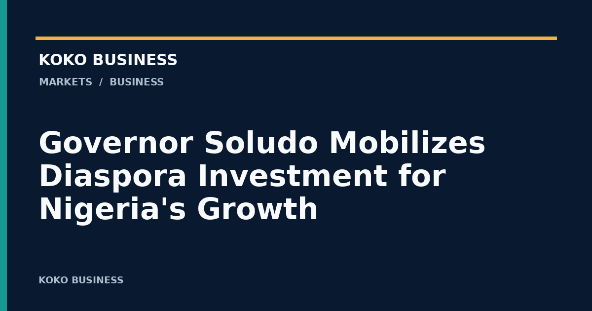 KOKO Business: Governor Soludo Mobilizes Diaspora Investment for Nigeria's Growth