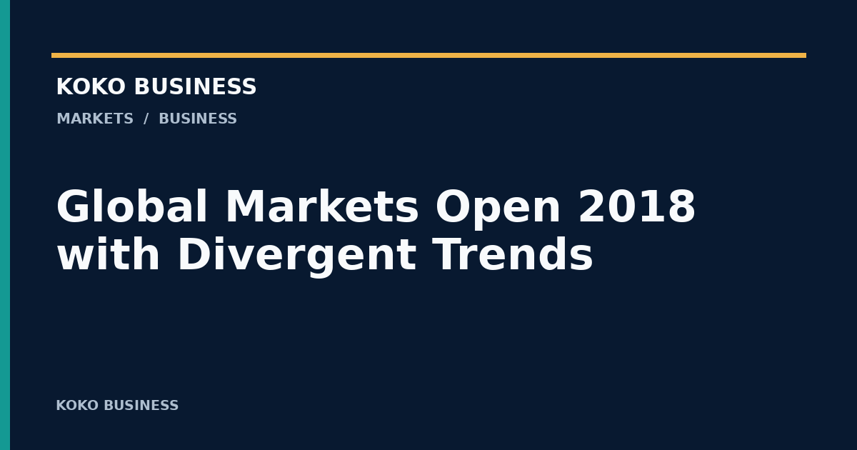 KOKO Business: Global Markets Open 2018 with Divergent Trends