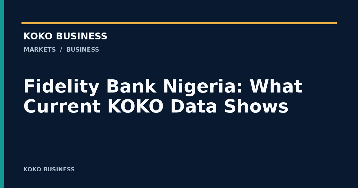 KOKO Business: Fidelity Bank Nigeria: What Current KOKO Data Shows