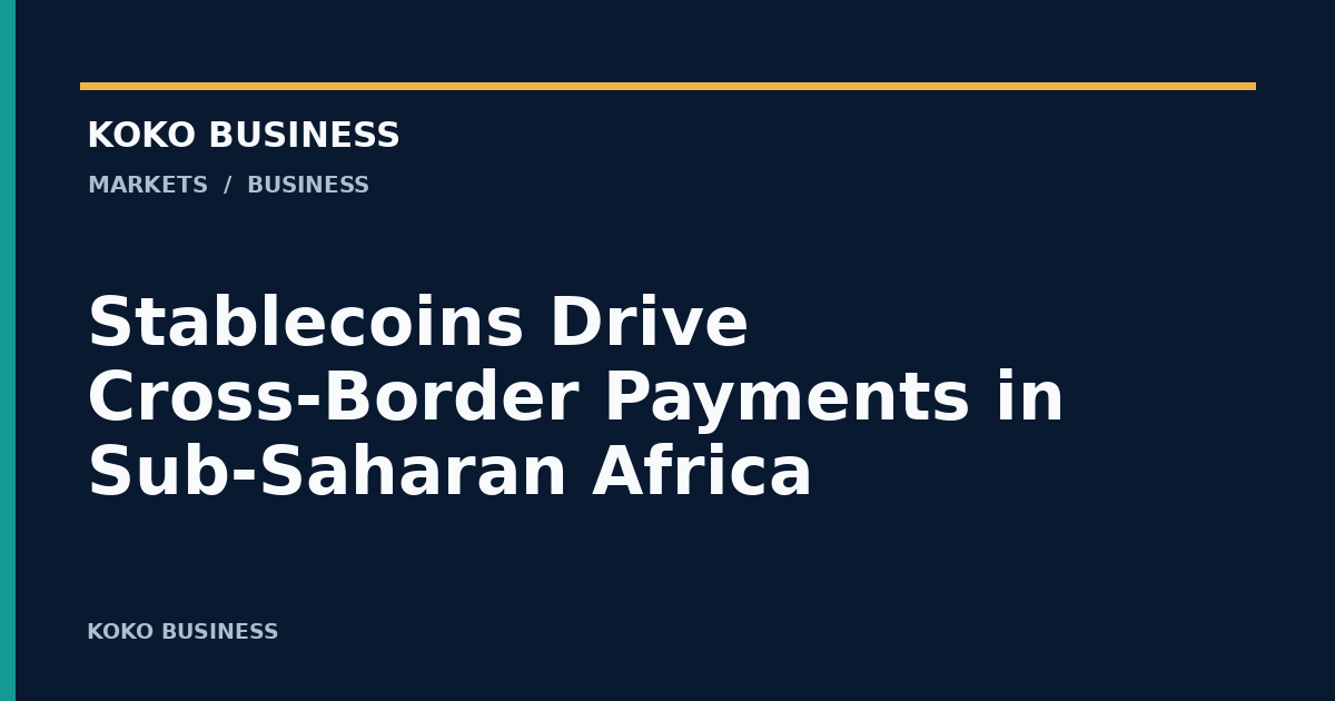 KOKO Business: Stablecoins Drive Cross-Border Payments in Sub-Saharan Africa