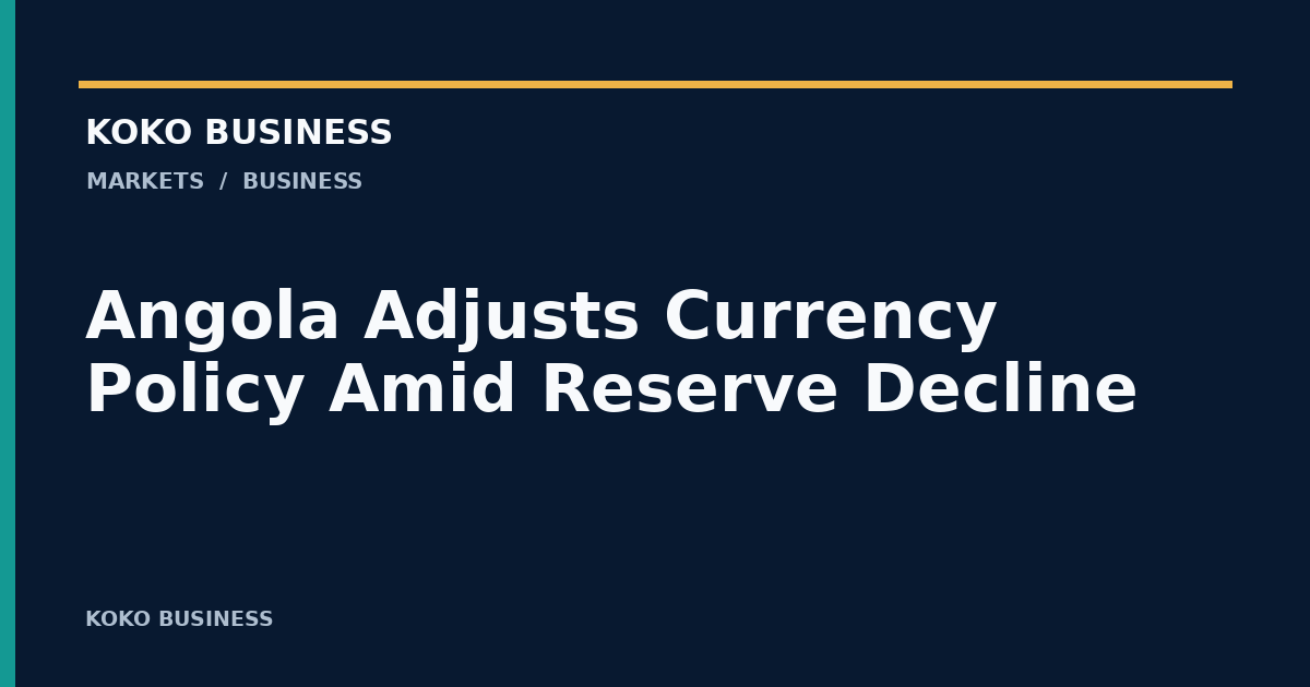KOKO Business: Angola Adjusts Currency Policy Amid Reserve Decline