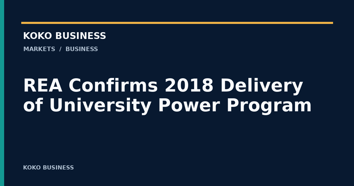 KOKO Business: REA Confirms 2018 Delivery of University Power Program