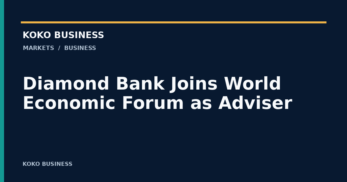 KOKO Business: Diamond Bank Joins World Economic Forum as Adviser