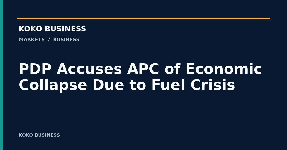 KOKO Business: PDP Accuses APC of Economic Collapse Due to Fuel Crisis