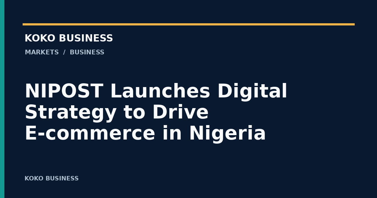 KOKO Business: NIPOST Launches Digital Strategy to Drive E-commerce in Nigeria