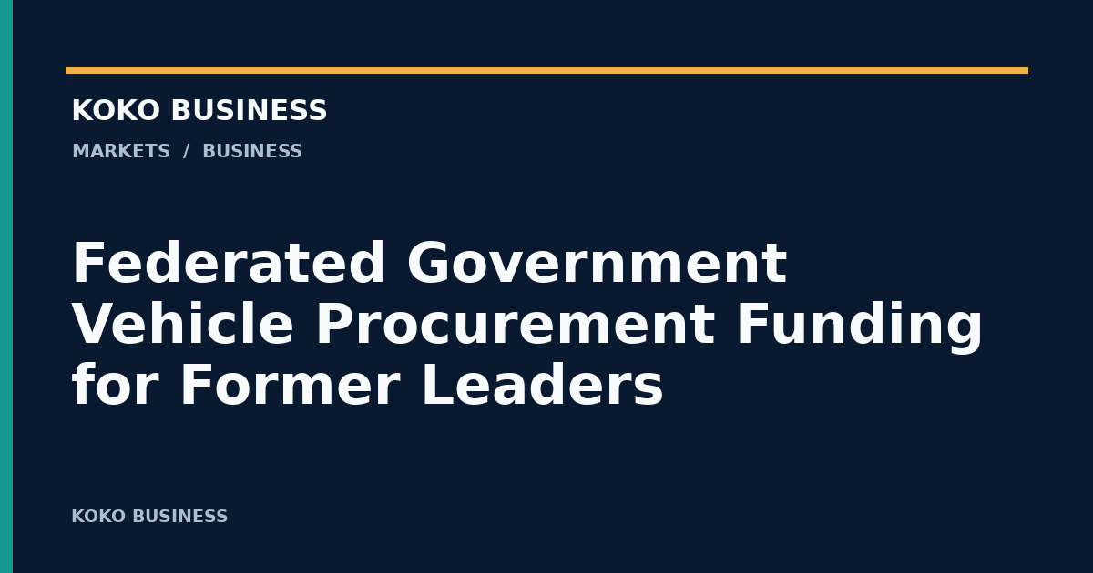 KOKO Business: Federated Government Vehicle Procurement Funding for Former Leaders