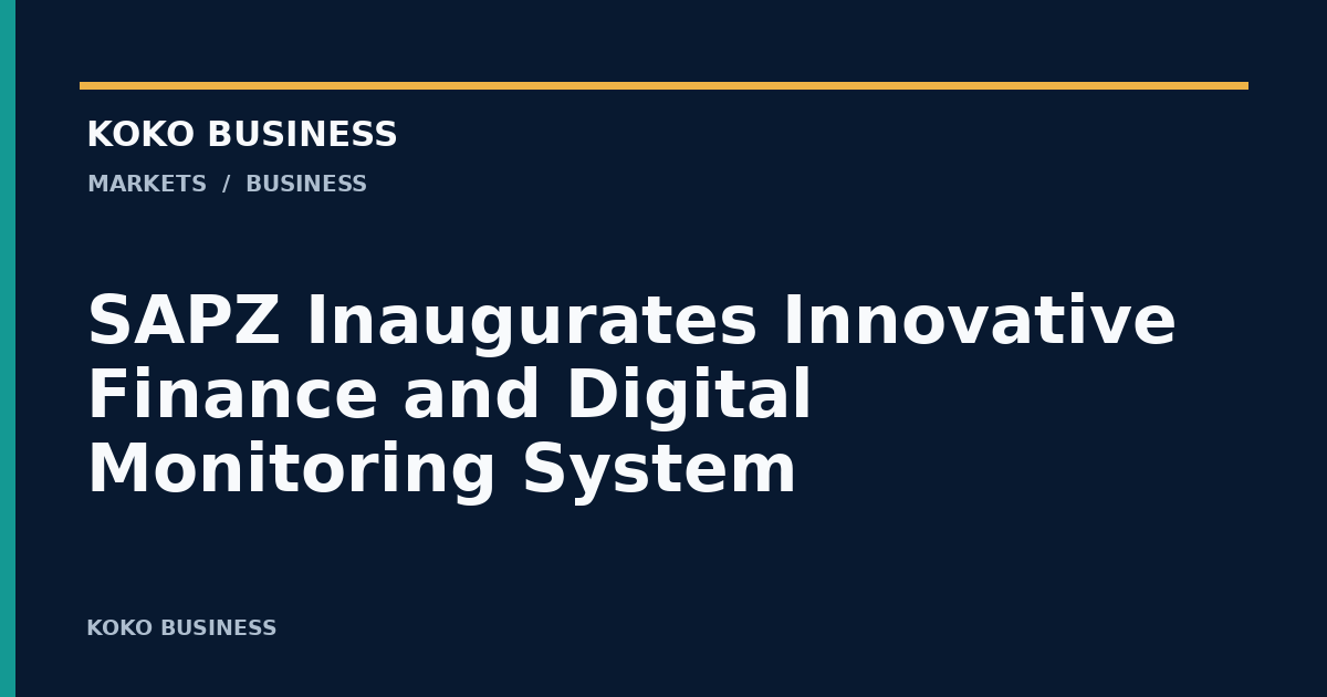 KOKO Business: SAPZ Inaugurates Innovative Finance and Digital Monitoring System
