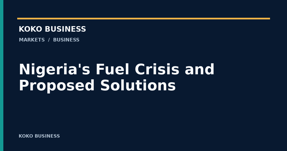 KOKO Business: Nigeria's Fuel Crisis and Proposed Solutions