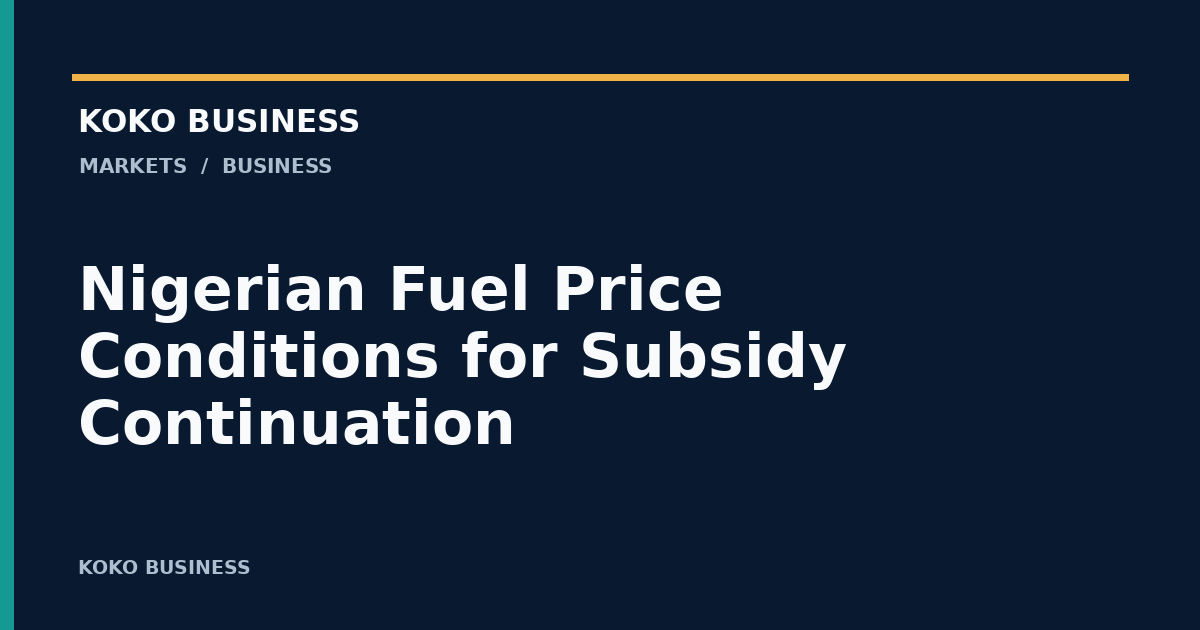 KOKO Business: Nigerian Fuel Price Conditions for Subsidy Continuation