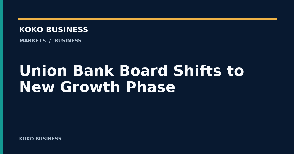 KOKO Business: Union Bank Board Shifts to New Growth Phase