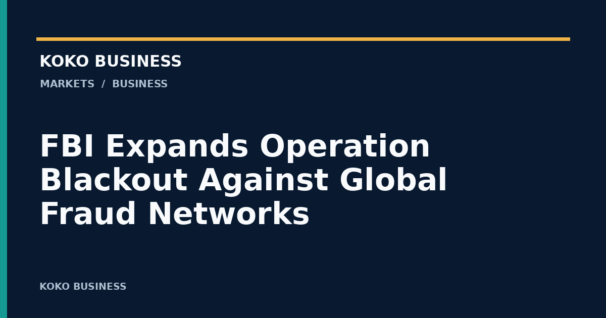 KOKO Business: FBI Expands Operation Blackout Against Global Fraud Networks