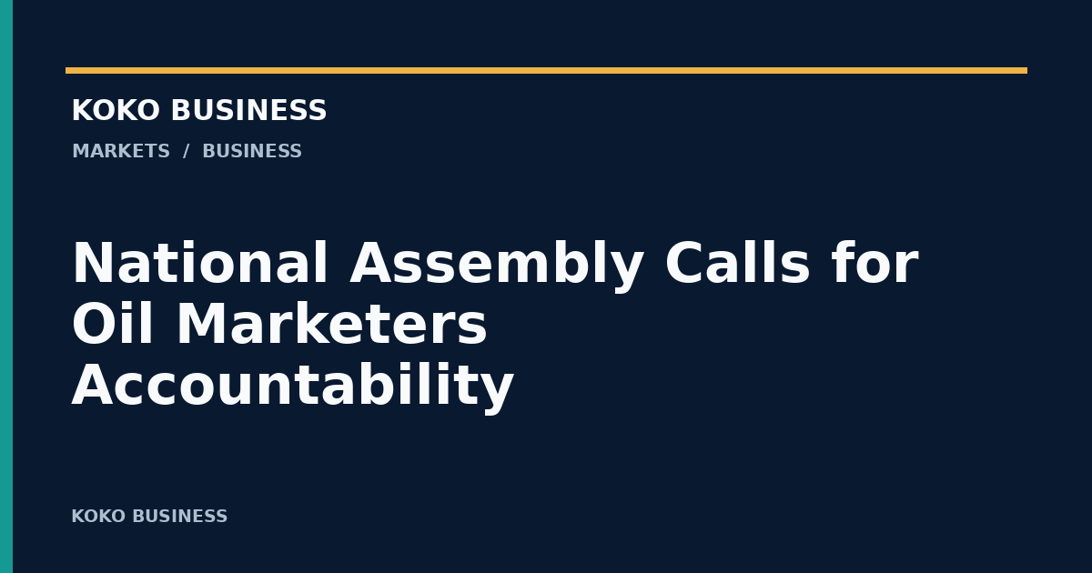 KOKO Business: National Assembly Calls for Oil Marketers Accountability