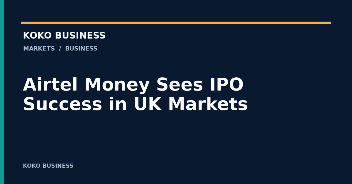 KOKO Business: Airtel Money Sees IPO Success in UK Markets
