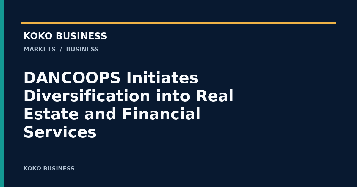 KOKO Business: DANCOOPS Initiates Diversification into Real Estate and Financial Services