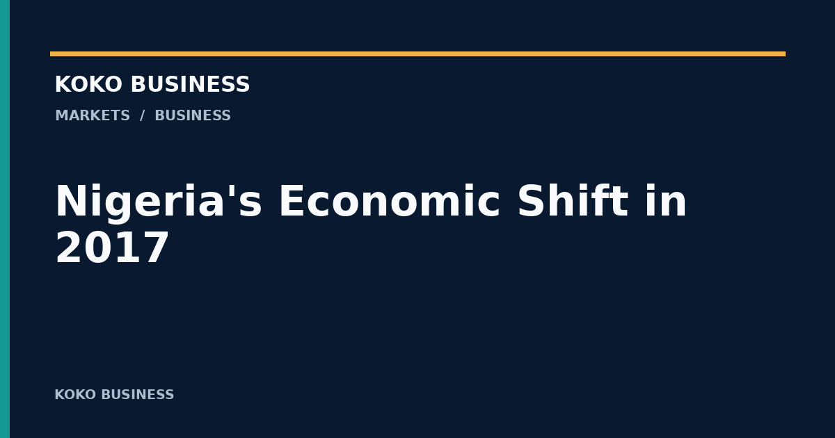 KOKO Business: Nigeria's Economic Shift in 2017