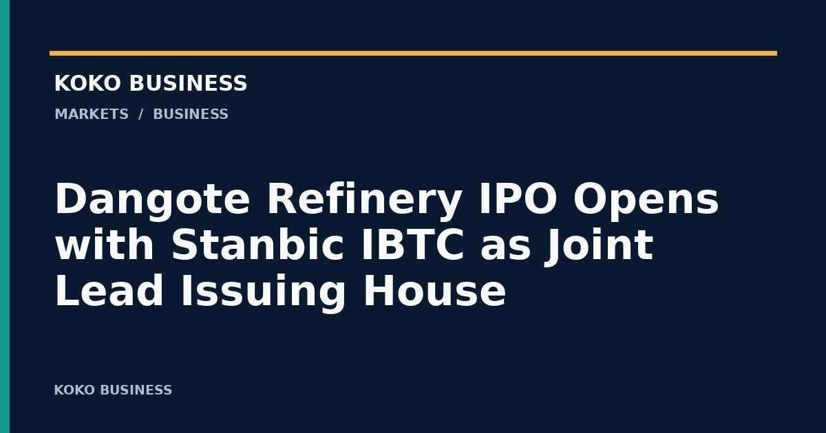 KOKO Business: Dangote Refinery IPO Opens with Stanbic IBTC as Joint Lead Issuing House