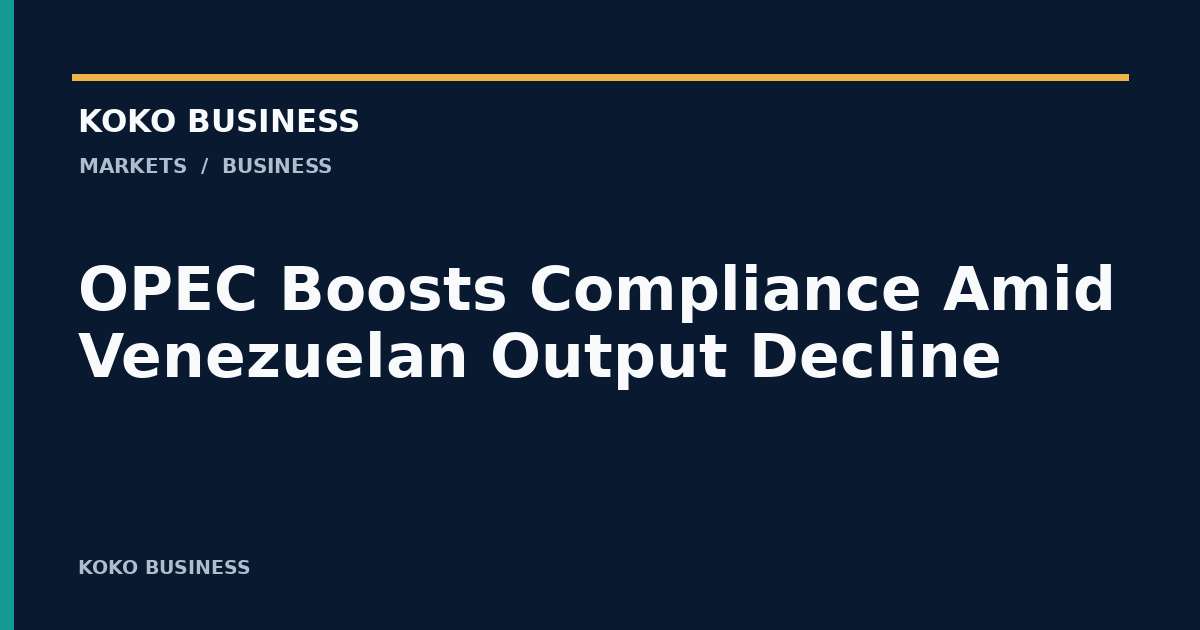 KOKO Business: OPEC Boosts Compliance Amid Venezuelan Output Decline