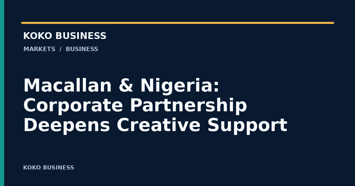 KOKO Business: Macallan & Nigeria: Corporate Partnership Deepens Creative Support