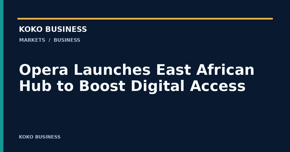 KOKO Business: Opera Launches East African Hub to Boost Digital Access