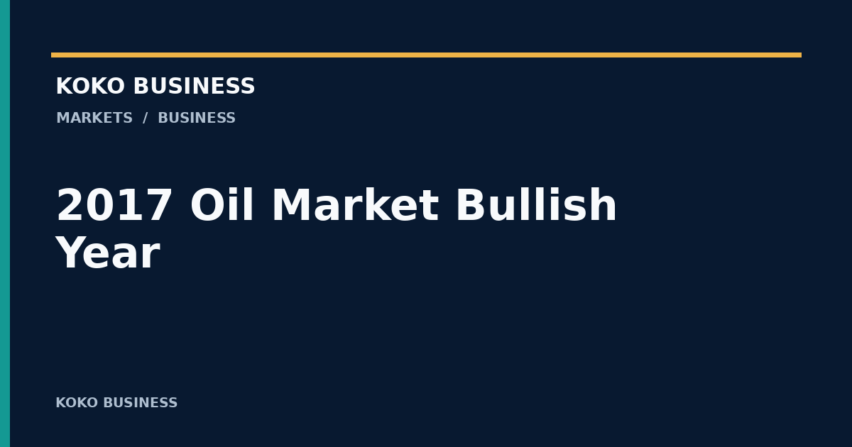 KOKO Business: 2017 Oil Market Bullish Year