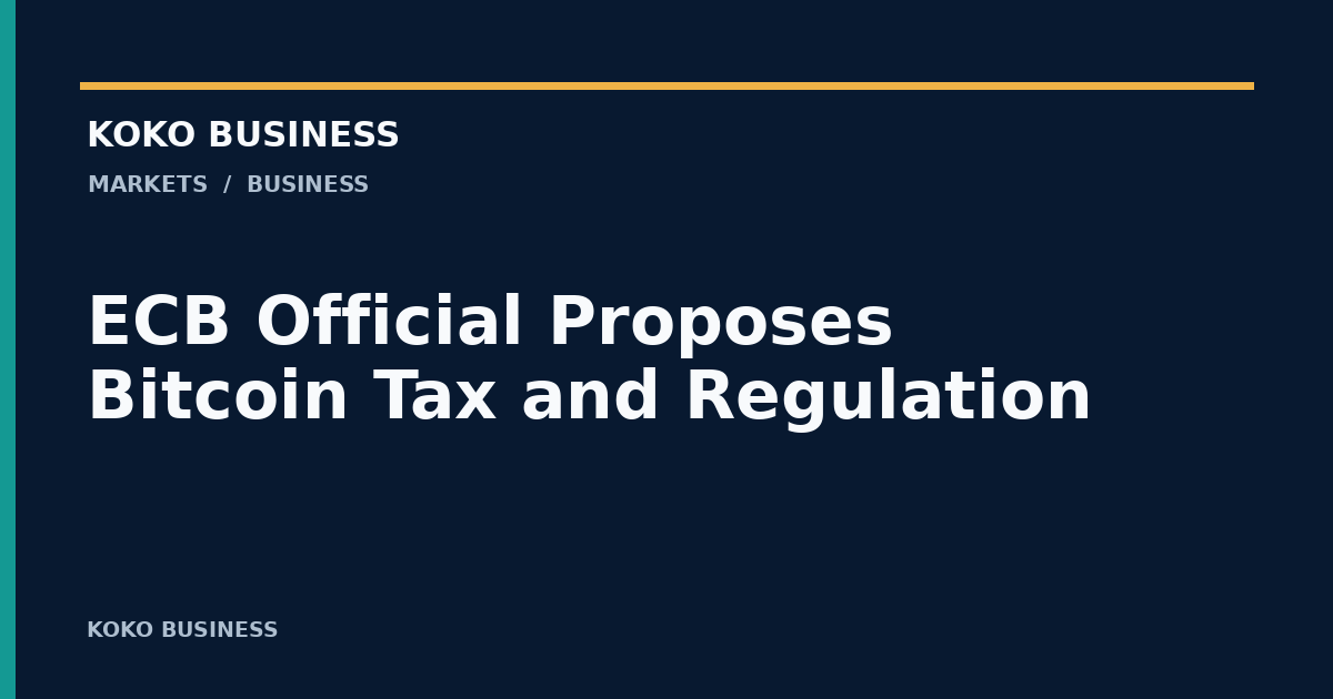 KOKO Business: ECB Official Proposes Bitcoin Tax and Regulation