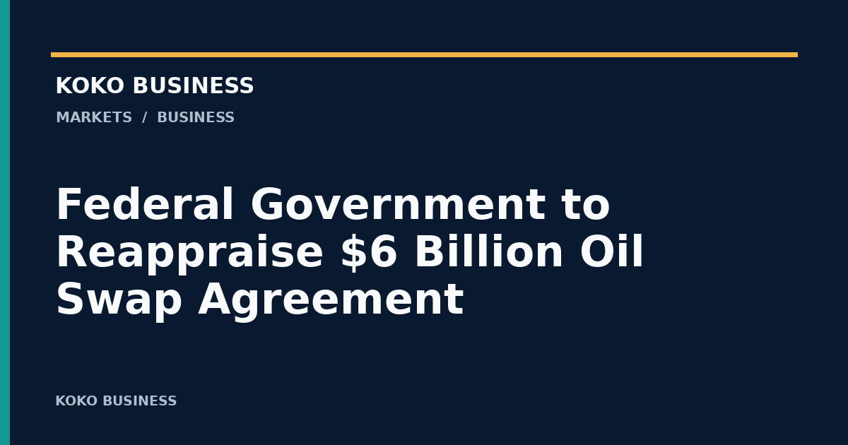 KOKO Business: Federal Government to Reappraise $6 Billion Oil Swap Agreement