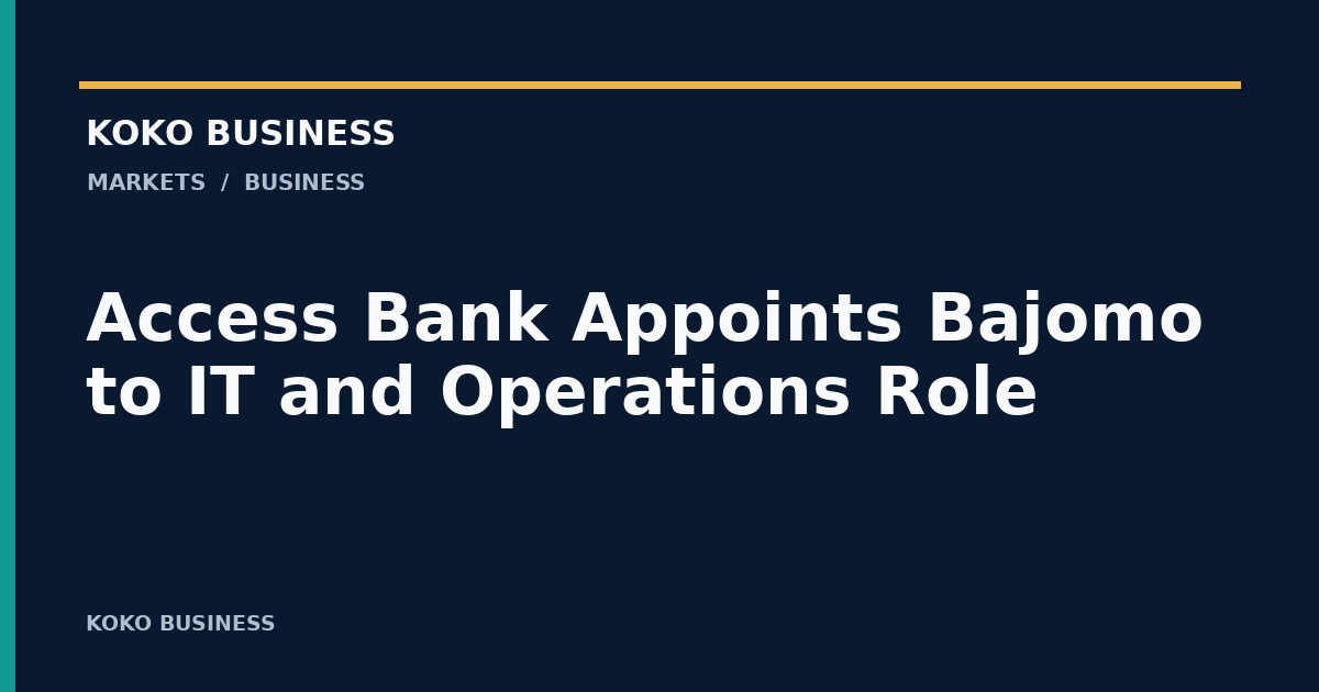 KOKO Business: Access Bank Appoints Bajomo to IT and Operations Role