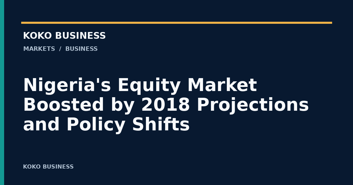 KOKO Business: Nigeria's Equity Market Boosted by 2018 Projections and Policy Shifts