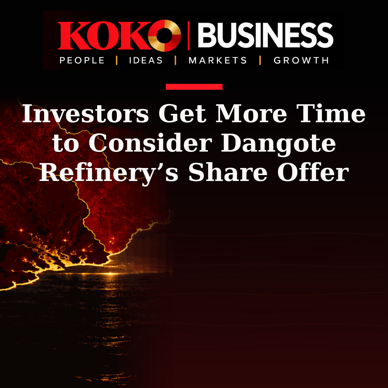 KOKO Business | People, Ideas, Markets, Growth | Investors Get More Time to Consider Dangote Refinery’s Share Offer