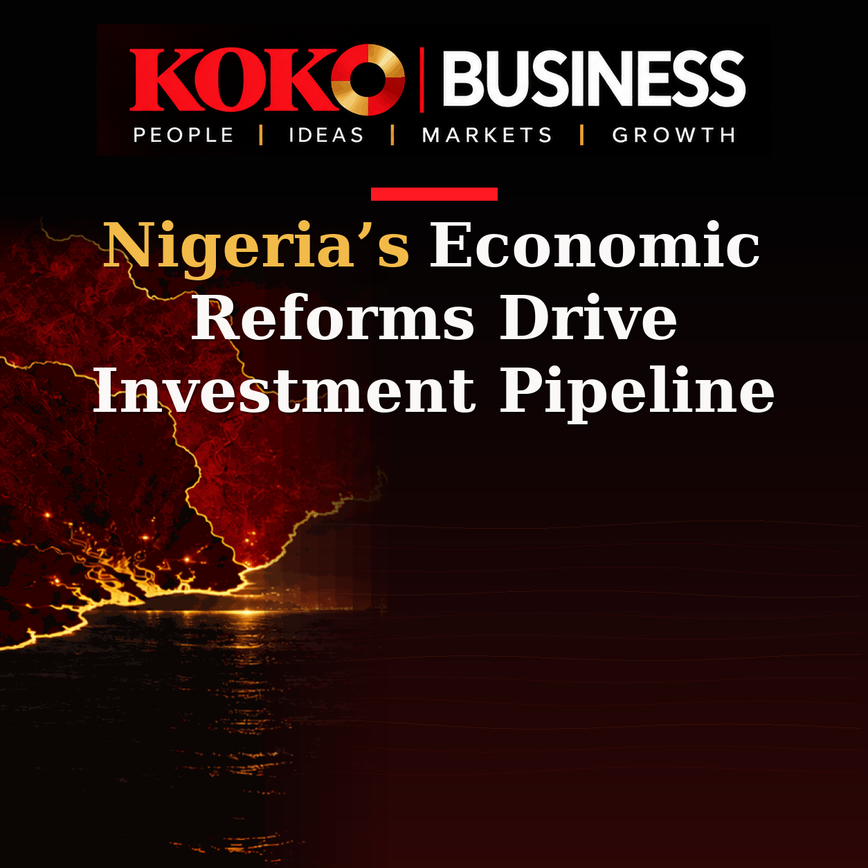 KOKO Business | People, Ideas, Markets, Growth | Nigeria’s Economic Reforms Drive Investment Pipeline