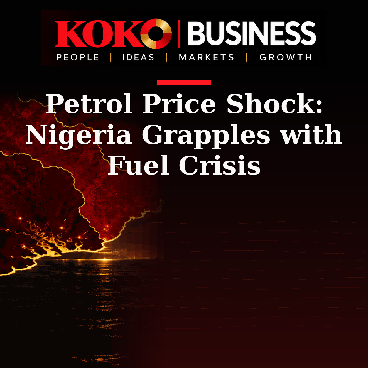 KOKO Business | People, Ideas, Markets, Growth | Petrol Price Shock: Nigeria Grapples with Fuel Crisis
