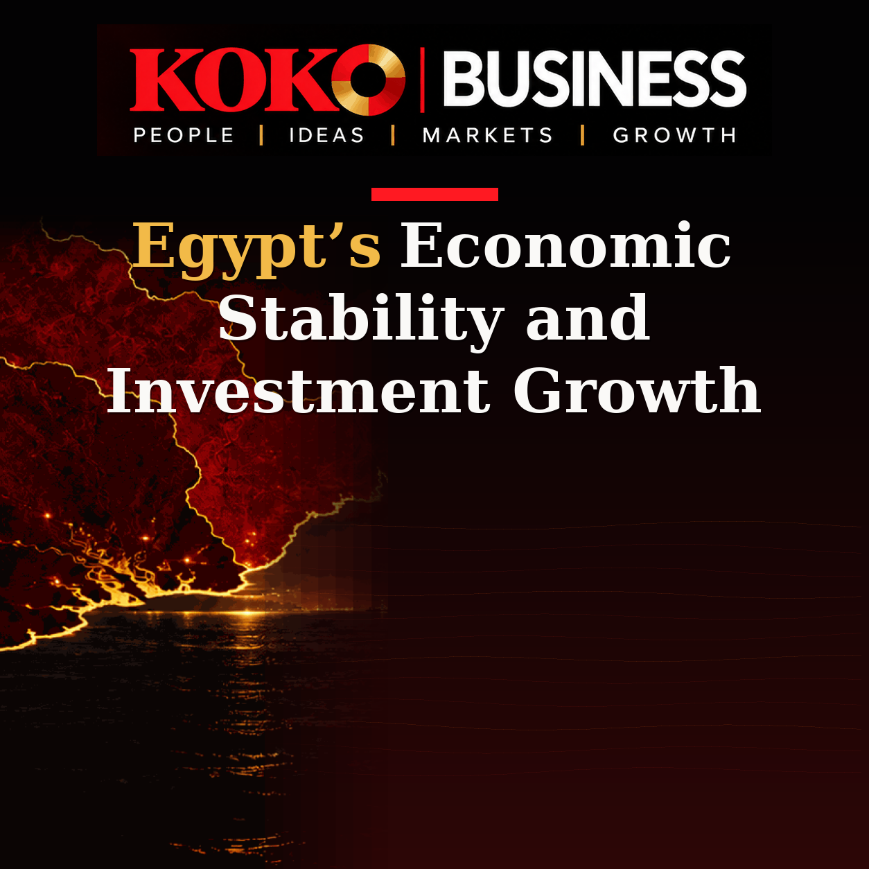 KOKO Business | People, Ideas, Markets, Growth | Egypt’s Economic Stability and Investment Growth