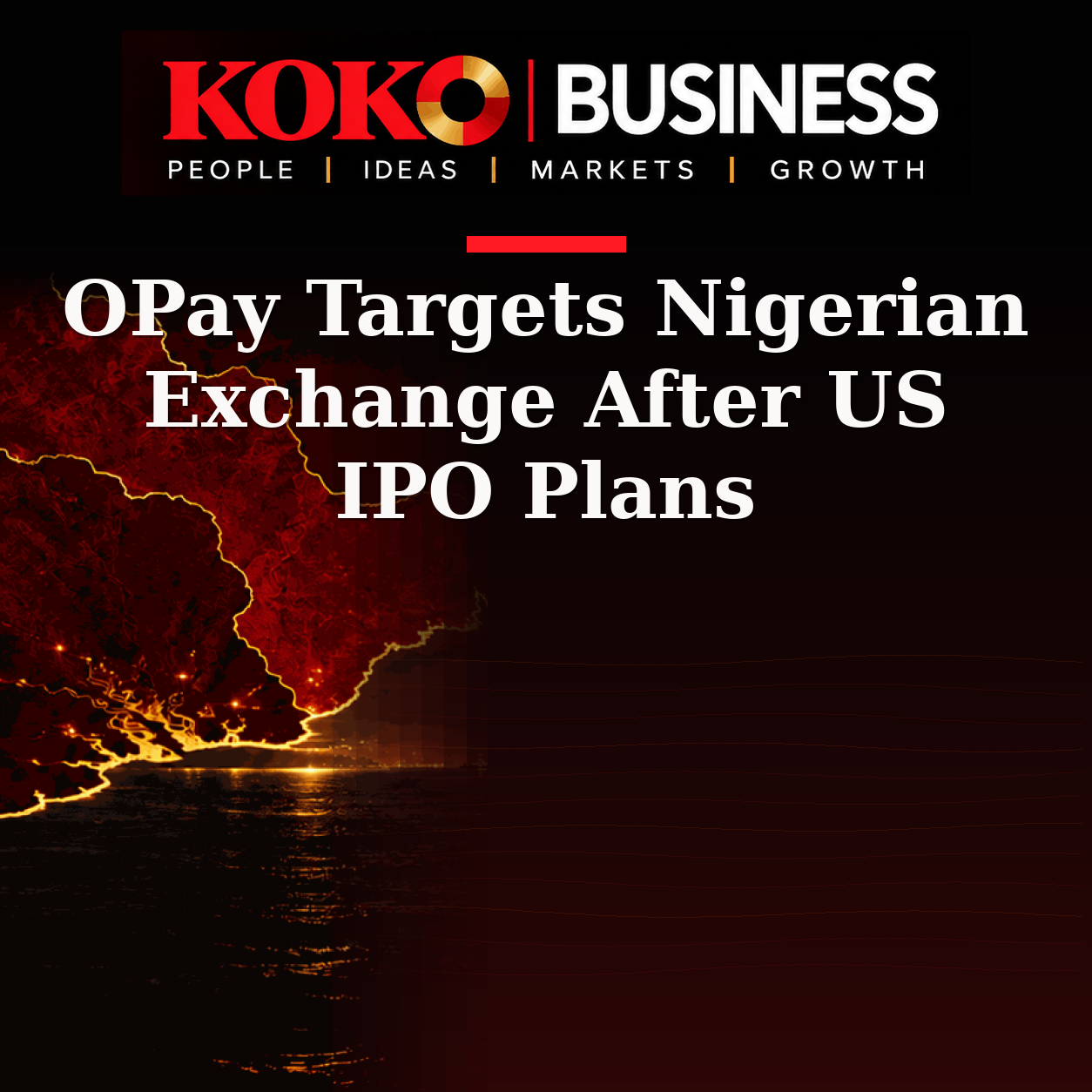 KOKO Business | People, Ideas, Markets, Growth | OPay Targets Nigerian Exchange After US IPO Plans