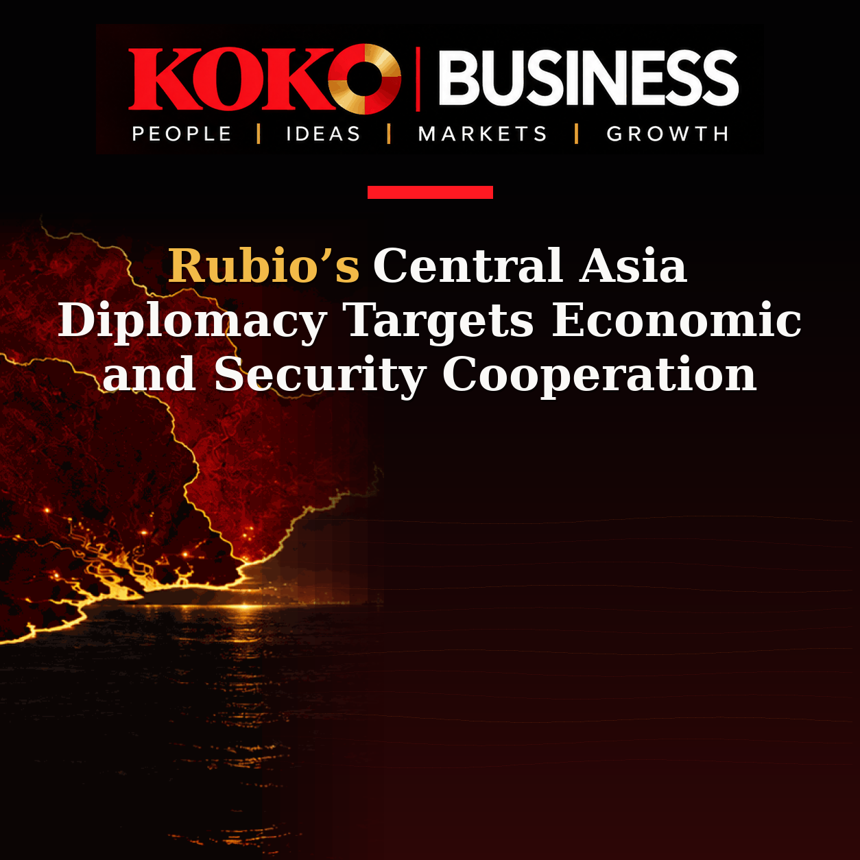 KOKO Business | People, Ideas, Markets, Growth | Rubio’s Central Asia Diplomacy Targets Economic and Security Cooperation