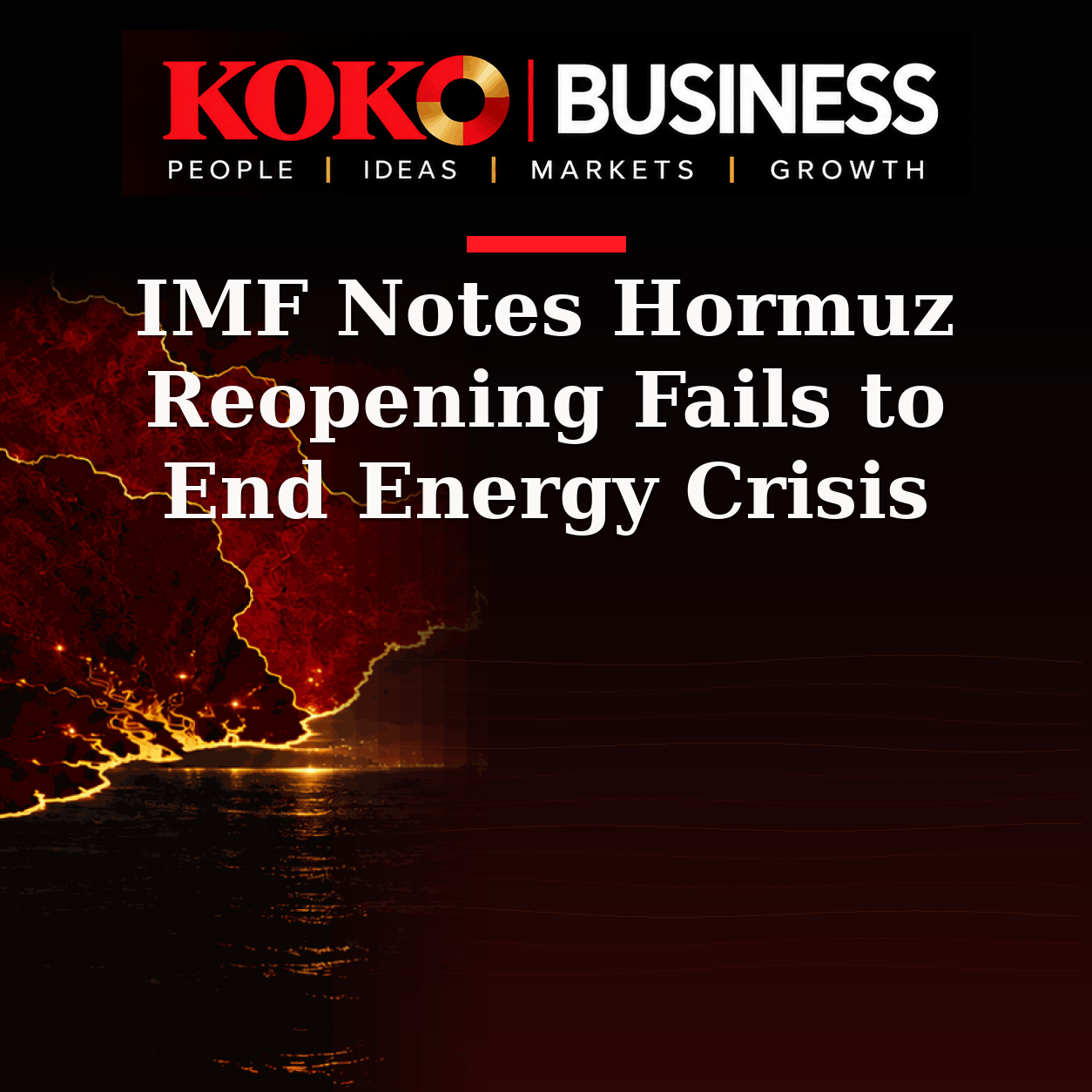 KOKO Business | People, Ideas, Markets, Growth | IMF Notes Hormuz Reopening Fails to End Energy Crisis