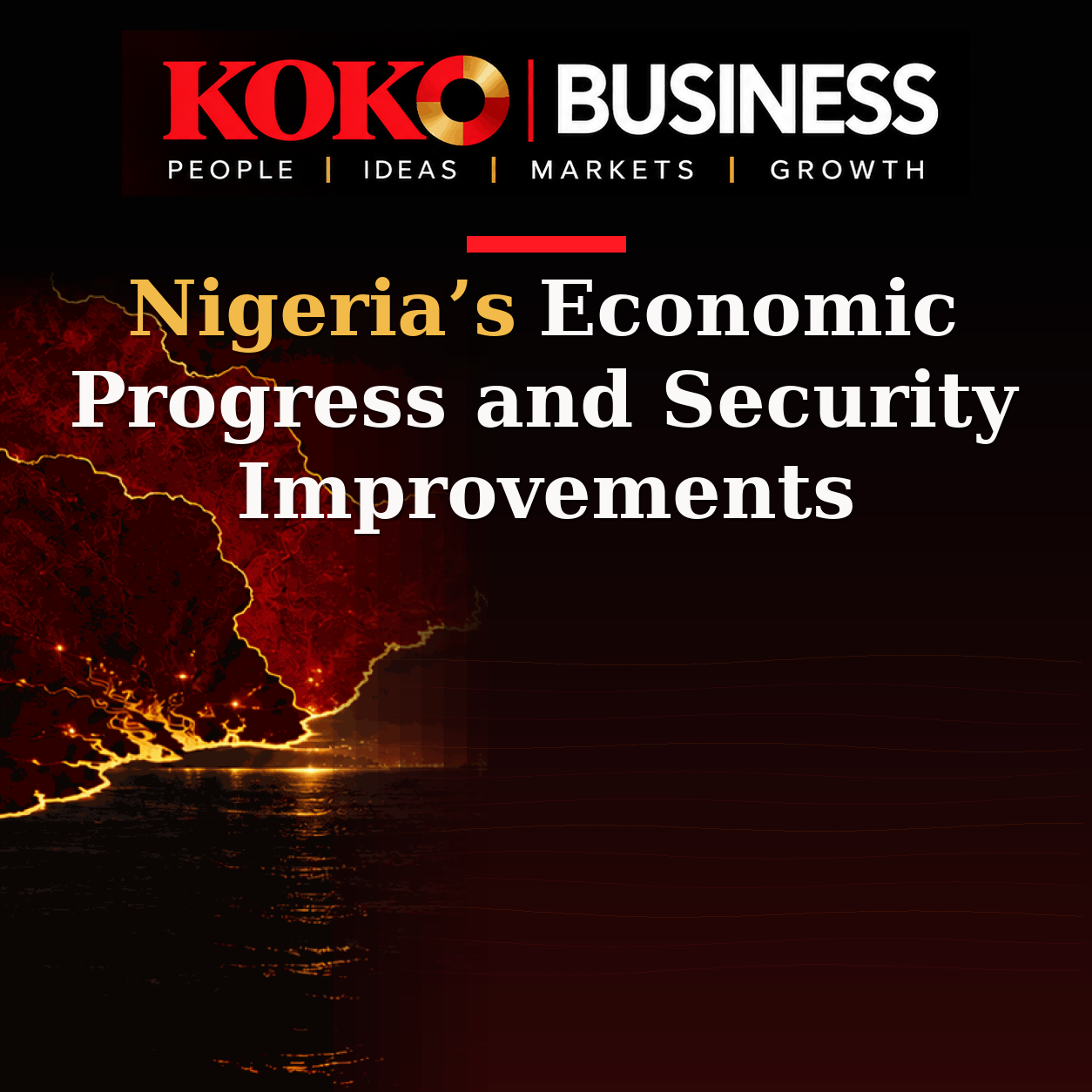 KOKO Business | People, Ideas, Markets, Growth | Nigeria’s Economic Progress and Security Improvements