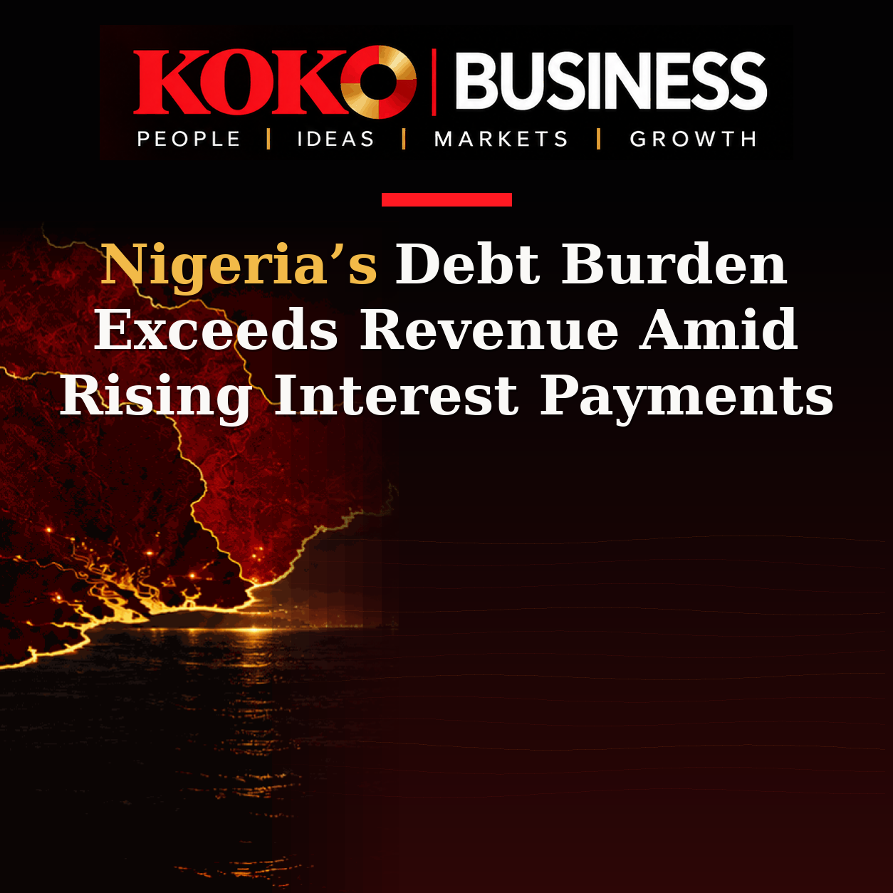 KOKO Business | People, Ideas, Markets, Growth | Nigeria’s Debt Burden Exceeds Revenue Amid Rising Interest Payments
