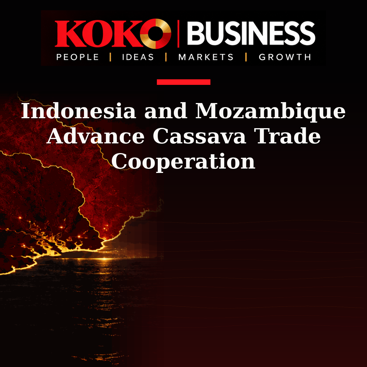 KOKO Business | People, Ideas, Markets, Growth | Indonesia and Mozambique Advance Cassava Trade Cooperation