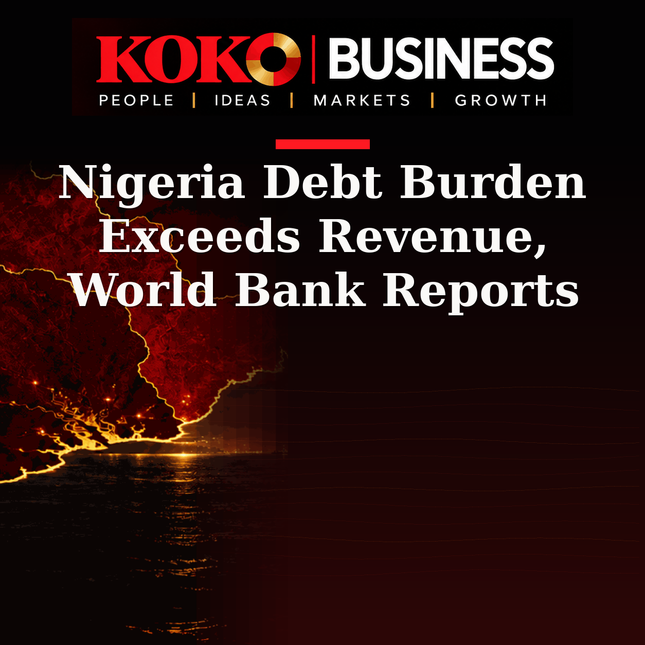 KOKO Business | People, Ideas, Markets, Growth | Nigeria Debt Burden Exceeds Revenue, World Bank Reports