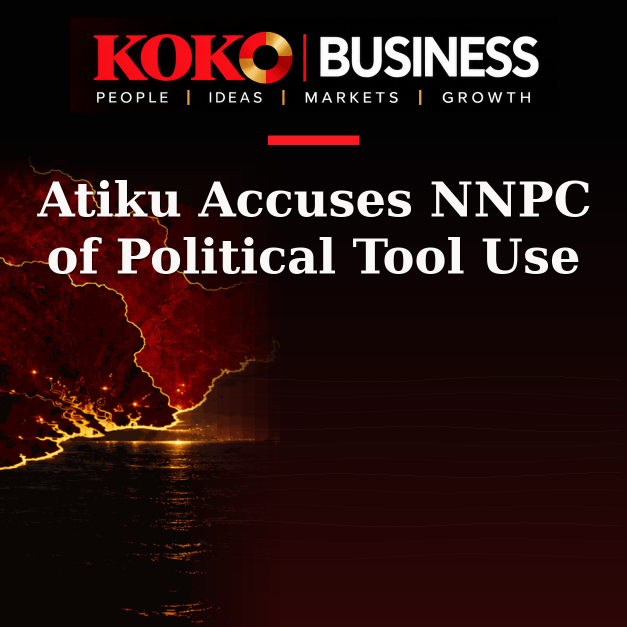 KOKO Business | People, Ideas, Markets, Growth | Atiku Accuses NNPC of Political Tool Use
